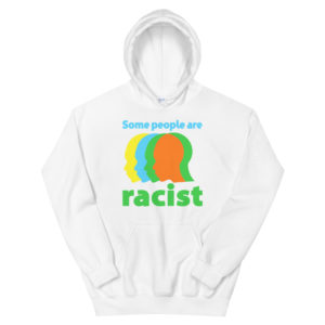Unisex Hoodie with Some People Are Racist