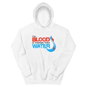 Unisex Hoodie With Hey Blood Is Thicker Than Water