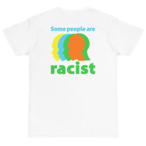 Organic T-Shirt back logo with Some People Are Racist