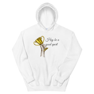 Unisex Hoodie With Hey Be A Good Sport 2