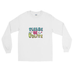 Long Sleeve T-Shirt with Please Be Polite