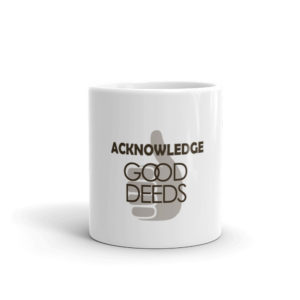 Mug with Acknowledge Good Deeds