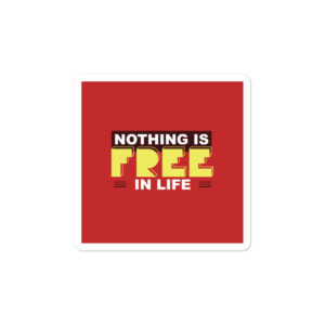 Bumper stickers with Nothing Is Free In Life