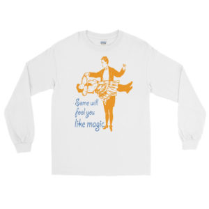 Long Sleeve T-Shirt with Some Will Fool You Like Magic
