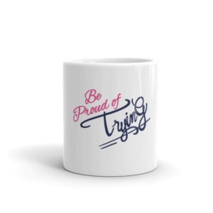 Mug with Be proud of trying