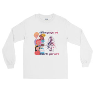 Long Sleeve T-Shirt with All Languages Are Music To Your Ears