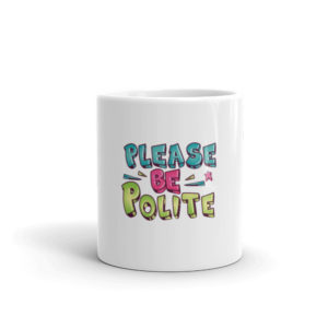 Mug with Please Be Polite