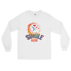 Long Sleeve T-Shirt With Hello Yes I Am Single Now