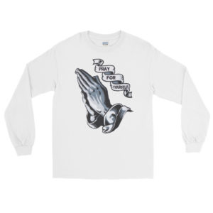 Long Sleeve T-Shirt with Pray For Yourself