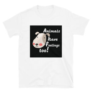 Short-Sleeve Unisex T-Shirt with Animals Have Feelings Too