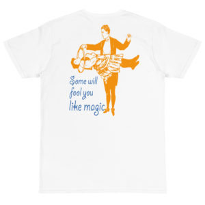 Organic T-Shirt back logo with Some Will Fool You Like Magic