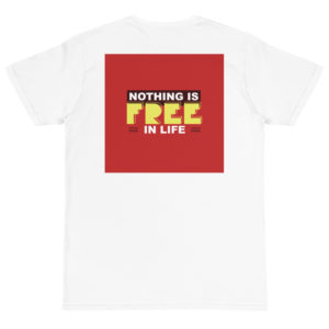 Organic T-Shirt back logo with Nothing Is Free In Life