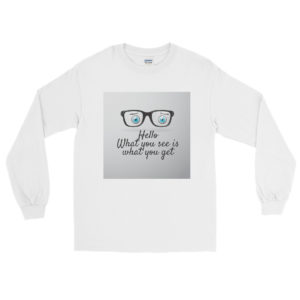 Long Sleeve T-Shirt with Hello What You See Is What You Get