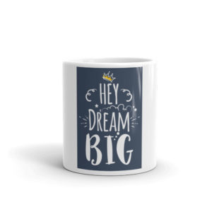 Mug With Hey Dream Big