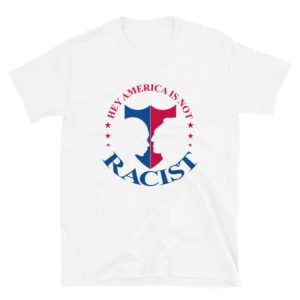 Short-Sleeve Unisex T-Shirt With Hey America Is Not Racist
