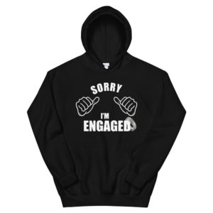 Unisex Hoodie with Sorry I Am Engaged