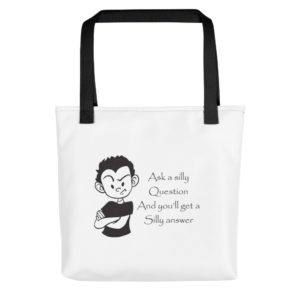 Tote bag with Ask A Silly Question And You'll Get A Silly Answer