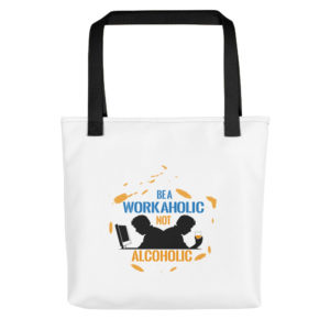Tote bag with be a workaholic not alcoholic