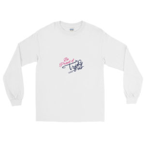 Long Sleeve T-Shirt with Be proud of trying