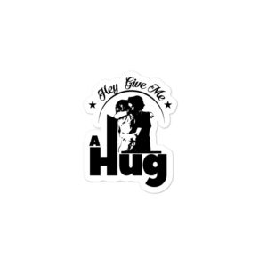 Bumper stickers With Hey Give Me A Hug