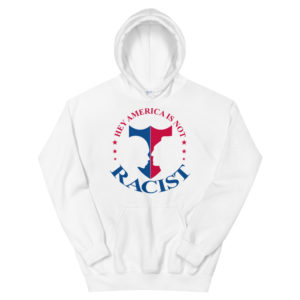 Unisex Hoodie With Hey America Is Not Racist