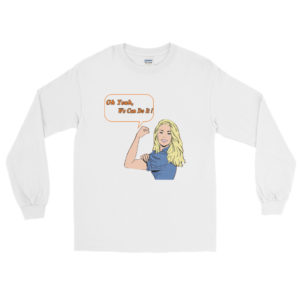 Long Sleeve T-Shirt with  Oh Yeah, We Can Do It
