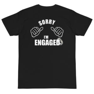 Organic T-Shirt back logo with Sorry I Am Engaged