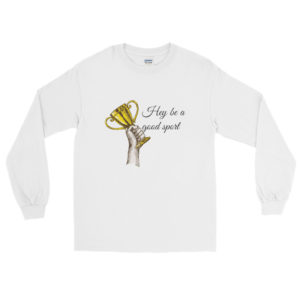 Long Sleeve T-Shirt With Hey Be A Good Sport 2
