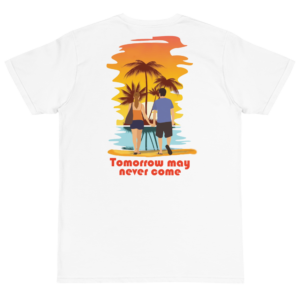 Organic T-Shirt Back Logo With TOMORROW MAY NEVER COME