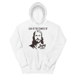 Unisex Hoodie with Lead by the example of Jesus Christ