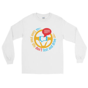 Men’s Long Sleeve Shirt with Save Your Life Dont Text And Drive
