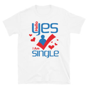 Short-Sleeve Unisex T-Shirt with Hello Yes I Am Single