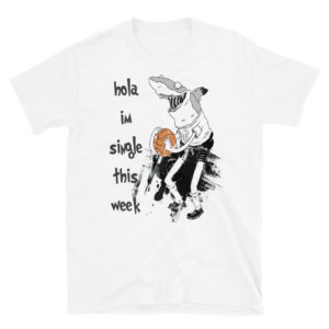 Short-Sleeve Unisex T-Shirt With Hola Im Single This Week