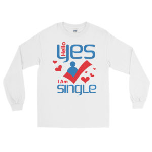 Men’s Long Sleeve Shirt with Hello Yes I Am Single