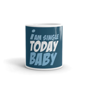 Mug With I Am Single Today Baby