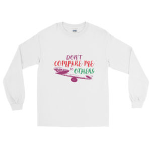 Men’s Long Sleeve Shirt with Dont Compare Me To Others