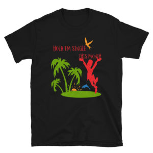 Short-Sleeve Unisex T-Shirt With Hola Im Single This Month