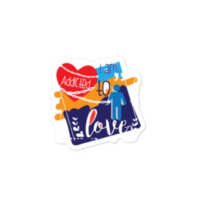Bumper stickers With I Am Addicted For Love