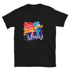 Short-Sleeve Unisex T-Shirt With I Am Addicted For Love