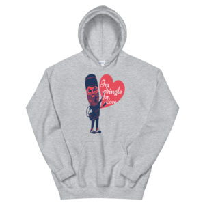 Unisex Hoodie With Im Single For Love