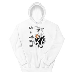 Unisex Hoodie With Hola Im Single This Week