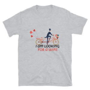 Short-Sleeve Unisex T-Shirt With I Am Looking For A Wife