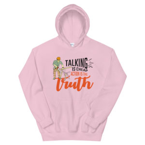 Unisex Hoodie with Talking Is Cheap Action Is The Truth