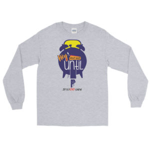 Men’s Long Sleeve Shirt With Hey Dont Wait Until Its Too Late