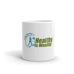 Mug With Hey Hey Hey Healthy Is Wealthy