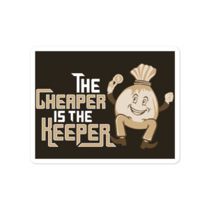Bumper stickers with The Cheaper Is The Heeper