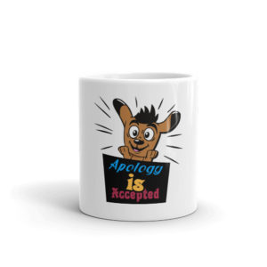 Mug with Apology Is Accepted