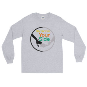 Men’s Long Sleeve Shirt With Hey I Am On Your Side