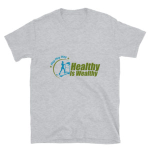 Short-Sleeve Unisex T-Shirt With Hey Hey Hey Healthy Is Wealthy