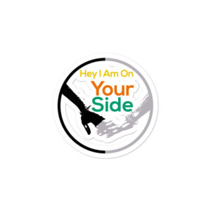 Bumper stickers With Hey I Am On Your Side